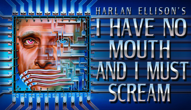I Have No Mouth and I Must Scream